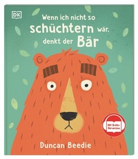 Abbildung von: Wenn ich nicht so schüchtern wär, denkt der Bär - Dorling Kindersley Verlag