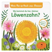 Abbildung von: Mein Pop-up-Buch zum Staunen. Wo kommst du her, kleiner Löwenzahn? - Dorling Kindersley Verlag