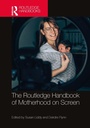 Cover: The Routledge Handbook of Motherhood on Screen - Routledge