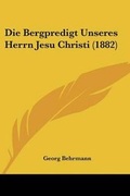 Cover: Die Bergpredigt Unseres Herrn Jesu Christi (1882) - Kessinger Publishing