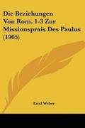 Bild: Die Beziehungen Von Rom. 1-3 Zur Missionsprais Des Paulus (1905) - Kessinger Publishing