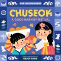 Cover: Chuseok: A Good Harvest Festival (An Our Neighborhood Series Board Book for Toddlers Celebrating Korean Culture) - Little Bee Books Inc.