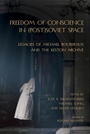 Cover: Freedom of Conscience in (Post)Soviet Space - Northern Illinois University Press