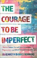 Cover: The Courage to Be Imperfect - Baker Books, a division of Baker Publishing Group