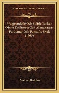 Abbildung von: Walgrundade Och Solide Tankar Ofwer De Storsta Och Allmannaste Fordomar Och Fornufts-Swek (1765) - Kessinger Publishing