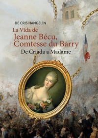 Abbildung von: La Vida de Jeanne Bécu, Comtesse du Barry De Criada a Madame - tredition