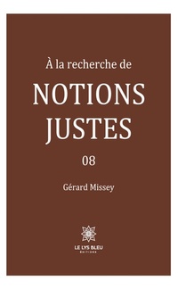 Cover of  À la recherche de notions justes - Tome 8 - Le Lys Bleu Éditions