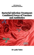 Cover: Bacterial Infection Treatment: Combined Power of Vaccines and Antibiotics - Dr Lydia Taiwo