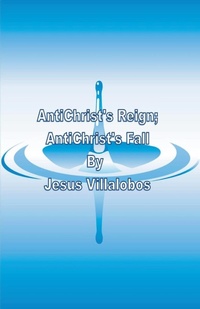 Enlarge image Cover: AntiChrist's Reign AntiChrist's Fall - Jesus Villalobos