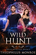 Cover: Wild Hunt (Druid Detective Agency, #6) - Theophilus Monroe