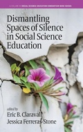 Cover: Dismantling Spaces of Silence in Social Science Education - Information Age Publishing