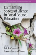 Cover: Dismantling Spaces of Silence in Social Science Education - Information Age Publishing