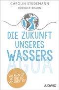 Cover: Die Zukunft unseres Wassers - Ludwig Buchverlag