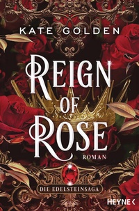 Abbildung von: Reign of Rose - Die Edelsteinsaga - Heyne
