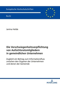 Abbildung von: Die Verschwiegenheitsverpflichtung von Aufsichtsratsmitgliedern in gemeindlichen Unternehmen - Peter Lang Verlag
