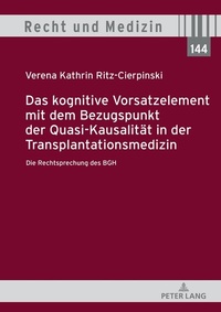 Abbildung von: Das kognitive Vorsatzelement mit dem Bezugspunkt der Quasi-Kausalität in der Transplantationsmedizin - Die Rechtsprechung des BGH - - Peter Lang Verlag