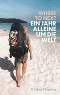 Cover: Where to Next. Ein Jahr alleine um die Welt - Community Editions