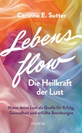 Cover: Lebensflow - Die Heilkraft der Lust - Goldegg Verlag GmbH
