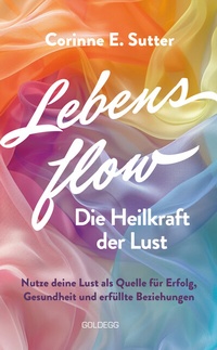 Abbildung von: Lebensflow - Die Heilkraft der Lust - Goldegg Verlag GmbH