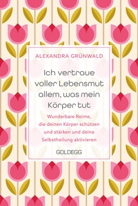 Abbildung von: Ich vertraue voller Lebensmut allem, was mein Körper tut - Goldegg Verlag GmbH