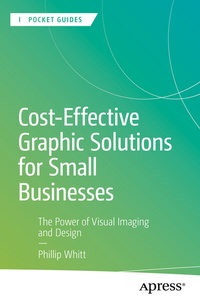 Abbildung von: Cost-Effective Graphic Solutions for Small Businesses - Apress