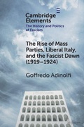 Cover: The Rise of Mass Parties, Liberal Italy, and the Fascist Dawn (1919-1924) - Cambridge University Press
