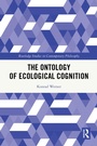 Cover: The Ontology of Ecological Cognition - Routledge
