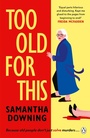 Cover: Too Old For This - Penguin Books Ltd