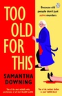 Cover: Too Old For This - Penguin Books Ltd (UK)