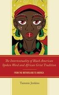 Cover: The Intertextuality of Black American Spoken Word and African Griot Tradition - Lexington Books