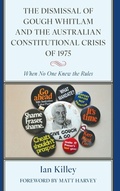 Cover: The Dismissal of Gough Whitlam and the Australian Constitutional Crisis of 1975 - Lexington Books