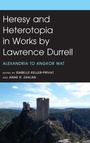 Cover: Heresy and Heterotopia in Works by Lawrence Durrell - Fairleigh Dickinson University Press