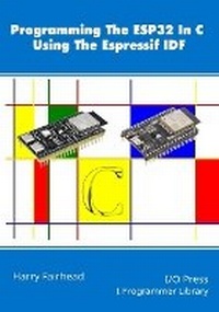 Enlarge image Cover: Programming The ESP32 In C Using The Espressif IDF - I/O Press