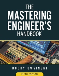 Enlarge image Cover: The Mastering Engineer's Handbook 5th Edition - Bobby Owsinski Media Group