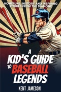 Cover: A Kid's Guide to Baseball Legends - Kent Jameson Publishing