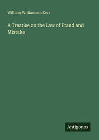 Enlarge image Cover: A Treatise on the Law of Fraud and Mistake - Antigonos Verlag