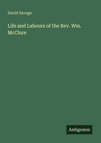 Enlarge image Cover: Life and Labours of the Rev. Wm. McClure - Antigonos Verlag
