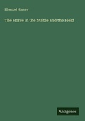 Cover: The Horse in the Stable and the Field - Antigonos Verlag