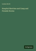 Cover: Hospital Sketches and Camp and Fireside Stories - Antigonos Verlag