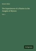 Cover: The Experiences of a Planter in the Jungles of Mysore - Antigonos Verlag
