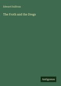 Cover: The Froth and the Dregs - Antigonos Verlag