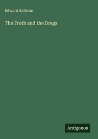 Enlarge image Cover: The Froth and the Dregs - Antigonos Verlag