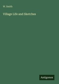 Cover: Village Life and Sketches - Antigonos Verlag