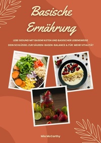 Abbildung von: Basische Ernährung: Lebe gesund mit Basenfasten und basischer Lebensweise (Dein Schlüssel zur Säure-Basen-Balance und mehr Vitalität) - tredition