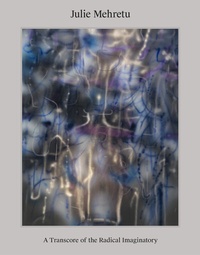 Abbildung von: Julie Mehretu: A Transcore of the Radical Imaginatory - Hatje Cantz Verlag