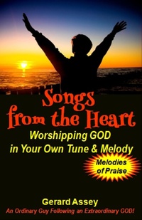 Abbildung von: Songs from the Heart: Worshipping GOD in Your Own Tune & Melody - GERARD ASSEY