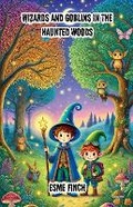Cover: Wizards and Goblins in the Haunted Woods - Good Child Bookstore