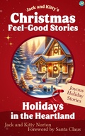 Cover: Jack and Kitty's Christmas Feel-Good Stories: Holidays in the Heartland - Jack and Kitty Media Group