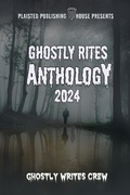 Cover: Ghostly Rites 2024 (Plaisted Publishing House Presents, #8) - Plaisted Publishing House