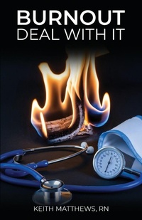 Enlarge image Cover: Burnout, Deal With It - Keith Matthews, RN